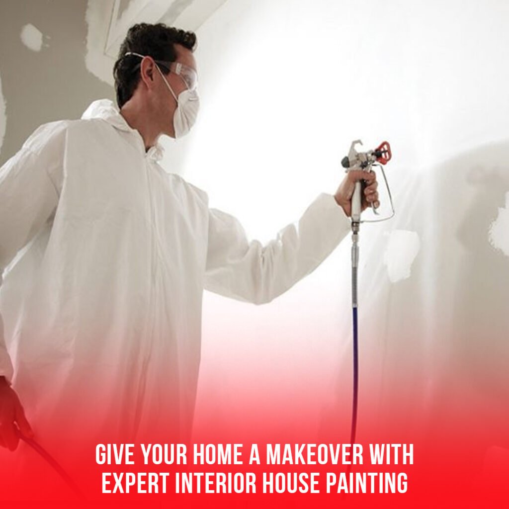Give Your Home a Makeover with Expert Interior House Painting