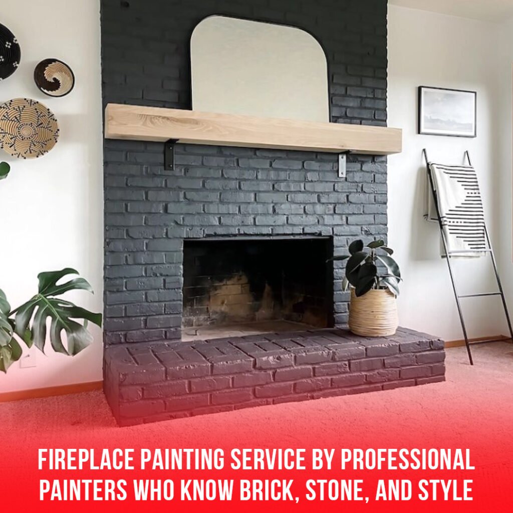 Fireplace Painting Service by Professional Painters Who Know Brick, Stone, and Style